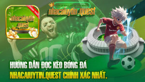 Hướng Dẫn Đọc Kèo Bóng Đá nhacaiuytin.quest Chính Xác Nhất.