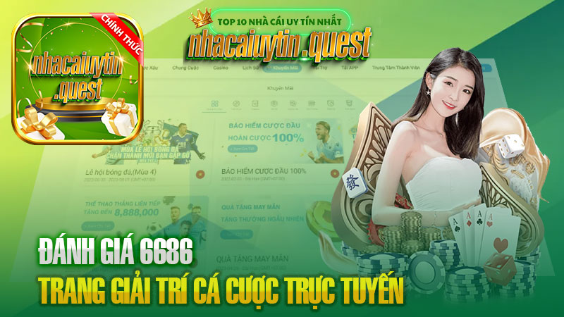 ĐÁNH GIÁ 6686 – TRANG GIẢI TRÍ 6686.COM – CÁ CƯỢC TRỰC TUYẾN 