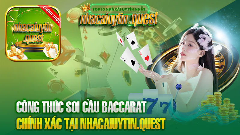 Công Thức Soi Cầu Baccarat Chính Xác Tại nhacaiuytin.quest