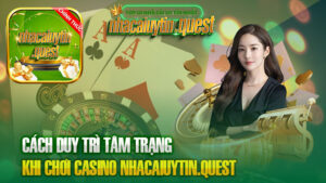 Cách Duy Trì Tâm Trạng Khi Chơi Casino nhacaiuytin.quest