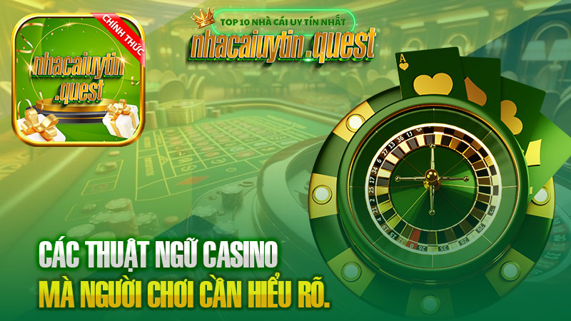 Các Thuật Ngữ Casino Mà Người Chơi Cần Hiểu Rõ.