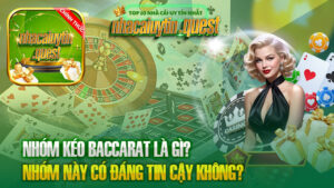 Nhóm Kéo Baccarat Là Gì? Nhóm Này Có Đáng Tin Cậy Không?